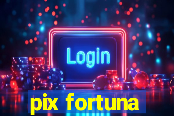 pix fortuna